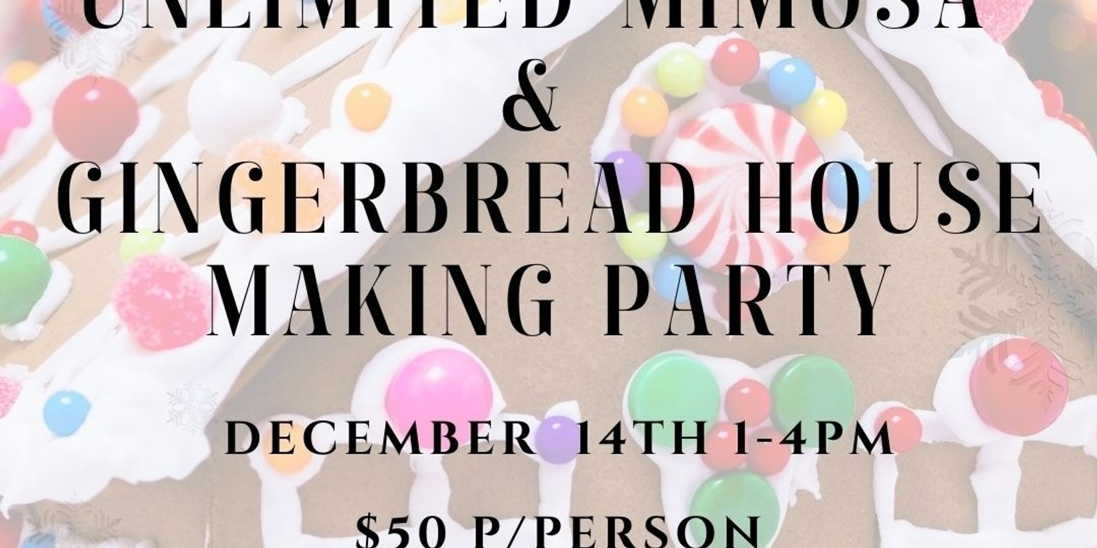 Banner image for Unlimited Mimosa and Gingerbread House Decorating Party