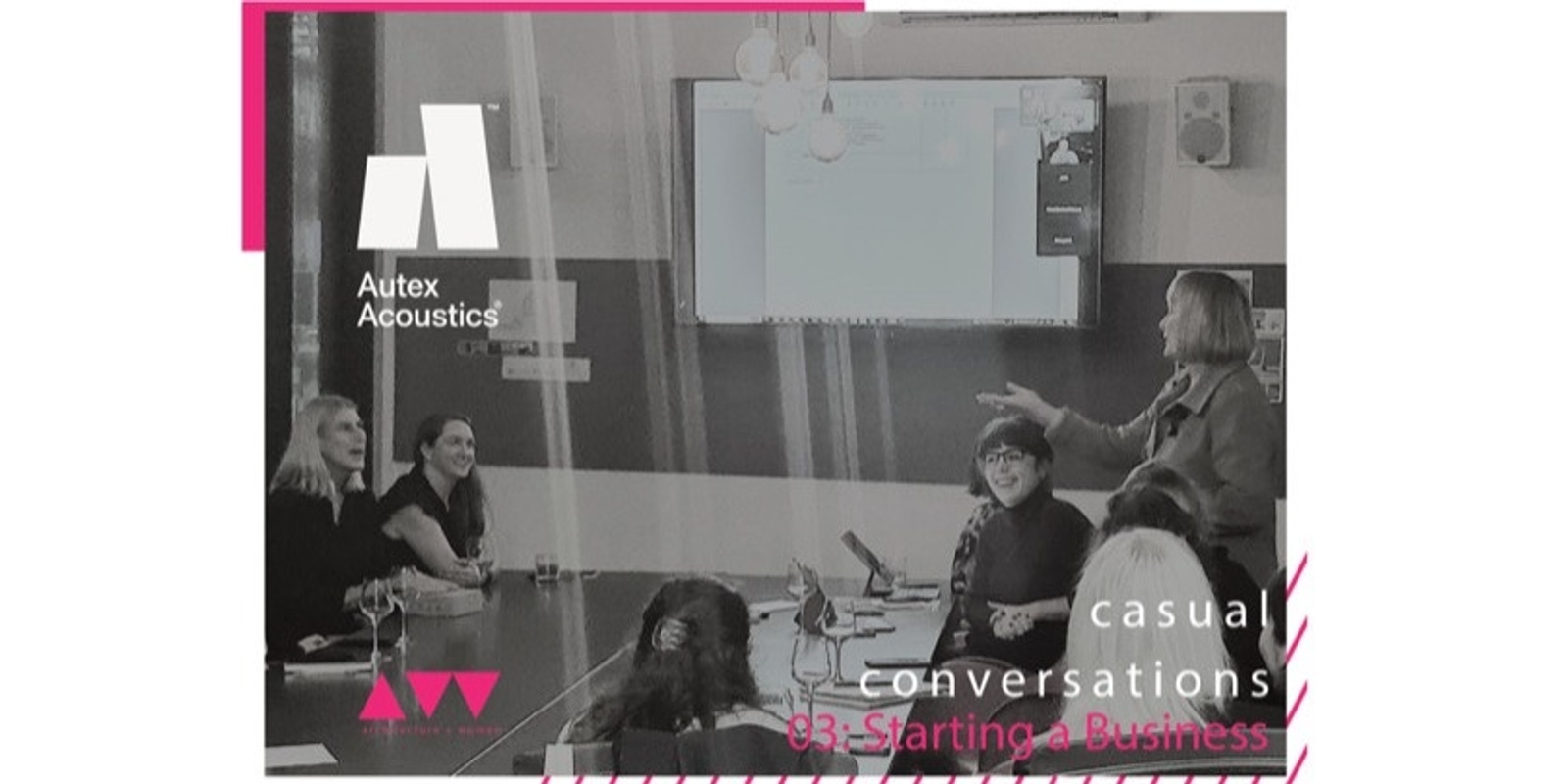 Banner image for  A+W x Autex Acoustics Event: Casual Conversations #3: Starting a Business