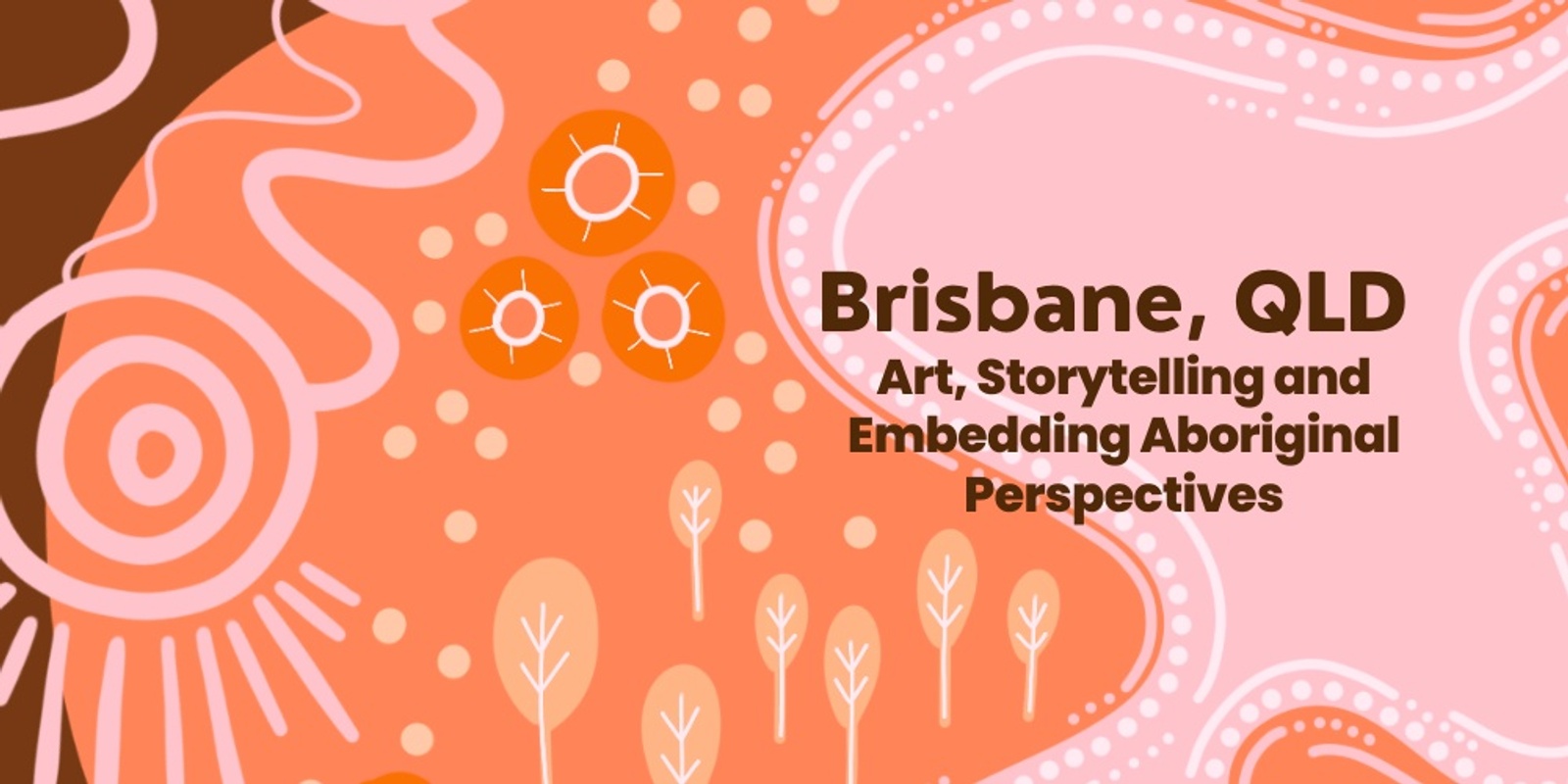 Banner image for "Art, Storytelling and Embedding Aboriginal Perspectives" Brisbane April 2025