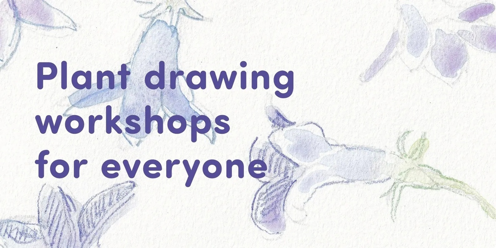 Banner image for Draw Plants Together - Plant Drawing Workshops for Everyone