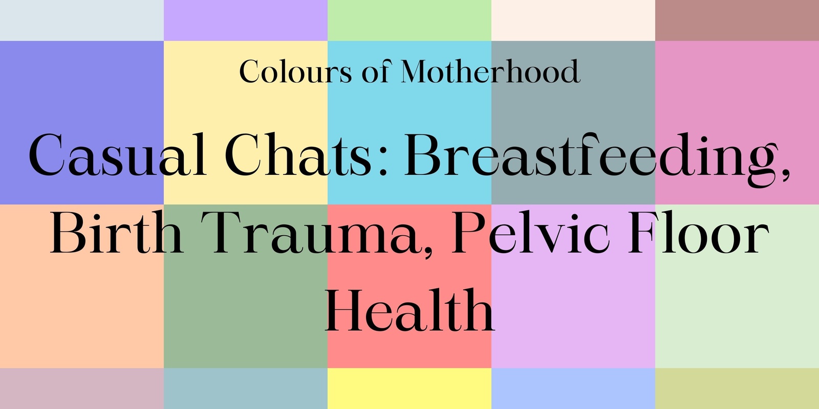 Banner image for Colours of Motherhood Casual Chats: Breastfeeding, Birth Trauma, Pelvic Floor Health