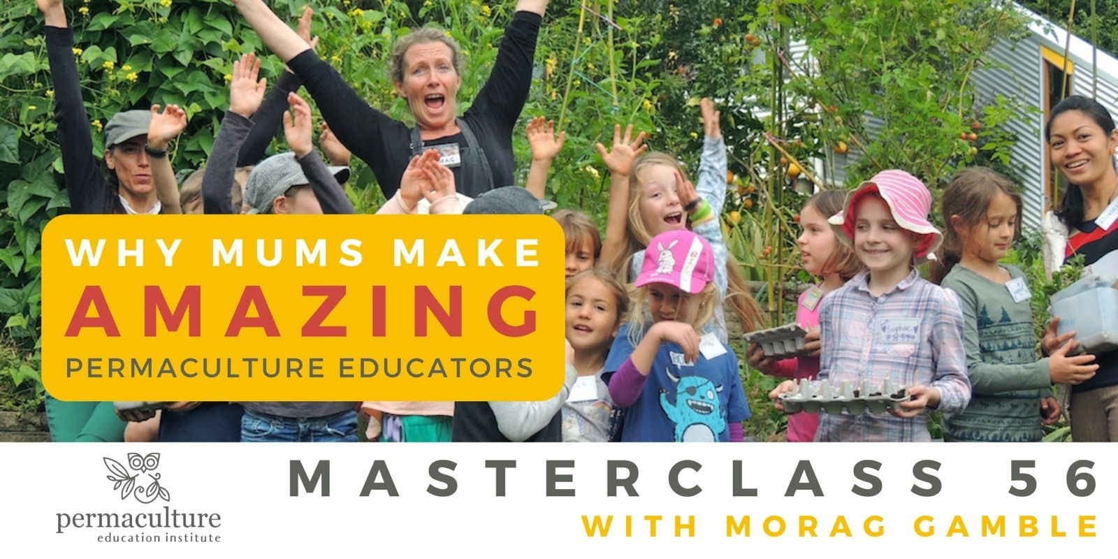 Banner image for Masterclass 56: Why mums make amazing permaculture educators!