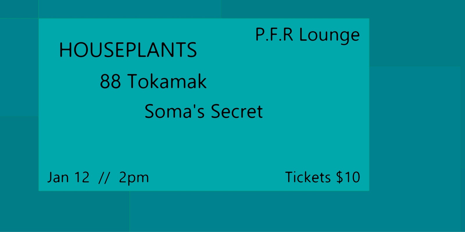 Banner image for HOUSEPLANTS, 88 Tokamak & Soma's Secret @ P.F.R Lounge