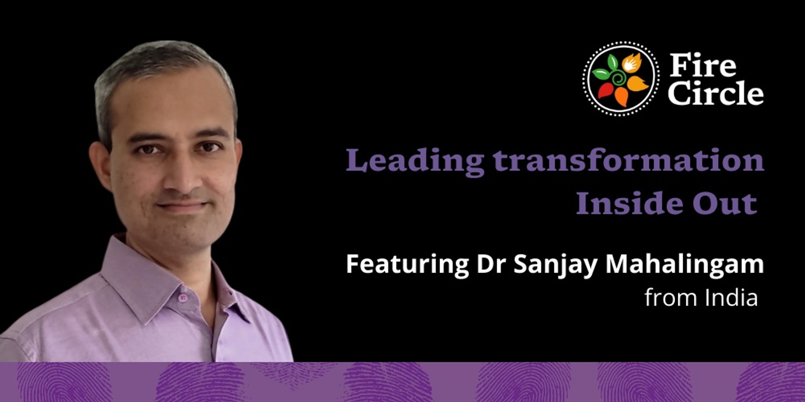 Banner image for Leading transformation inside out - Fire Circle feat. Dr Sanjay Mahalingam