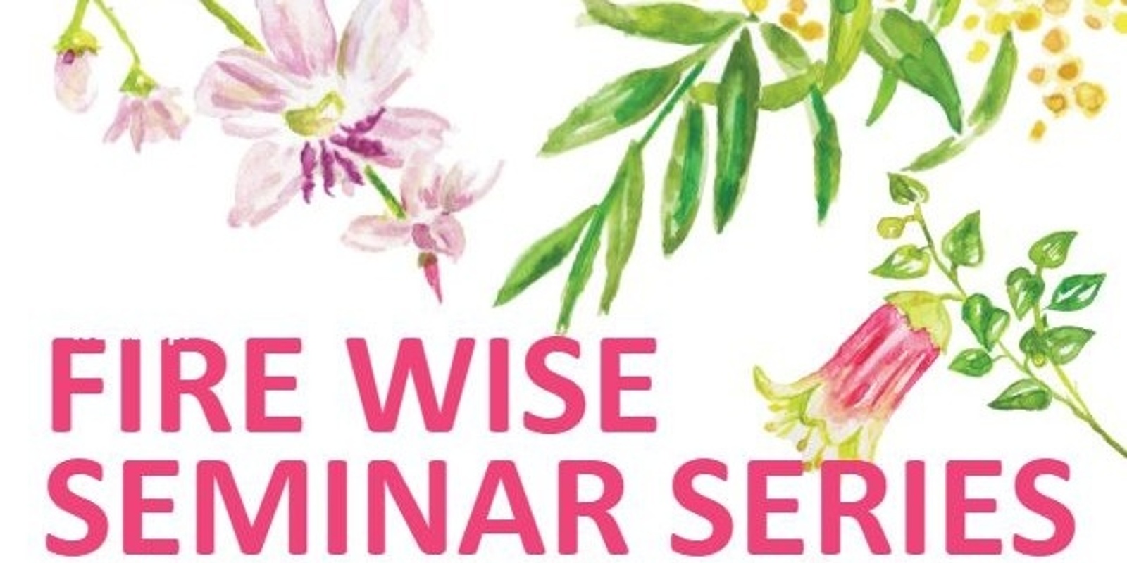 Banner image for Fire-Wise Seminar Series: Native Fire-Wise Landscaping