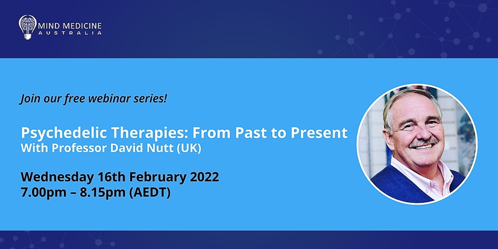 Banner image for MIND MEDICINE AUSTRALIA FREE WEBINAR: Psychedelic Therapies - From Past to Present with Prof. David Nutt (UK)
