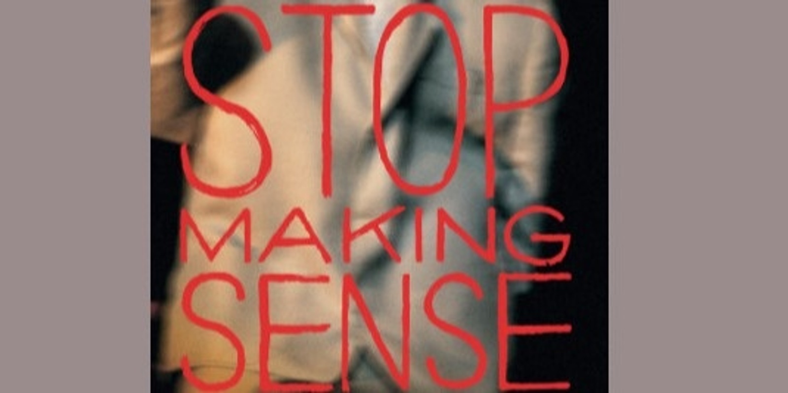 Banner image for STOP MAKING SENSE  - TALKING HEADS