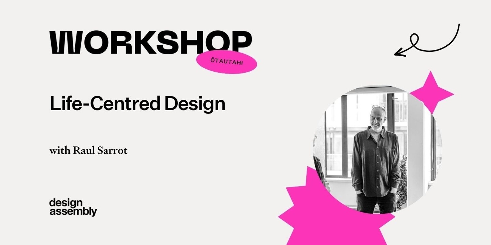 Banner image for DA Workshop | Life-Centred Design with Raul Sarrot | Ōtautahi