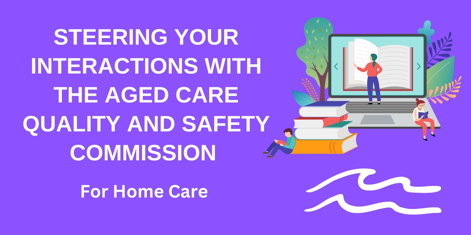 Banner image for Steering your Interactions with the ACQSC for Home Care 