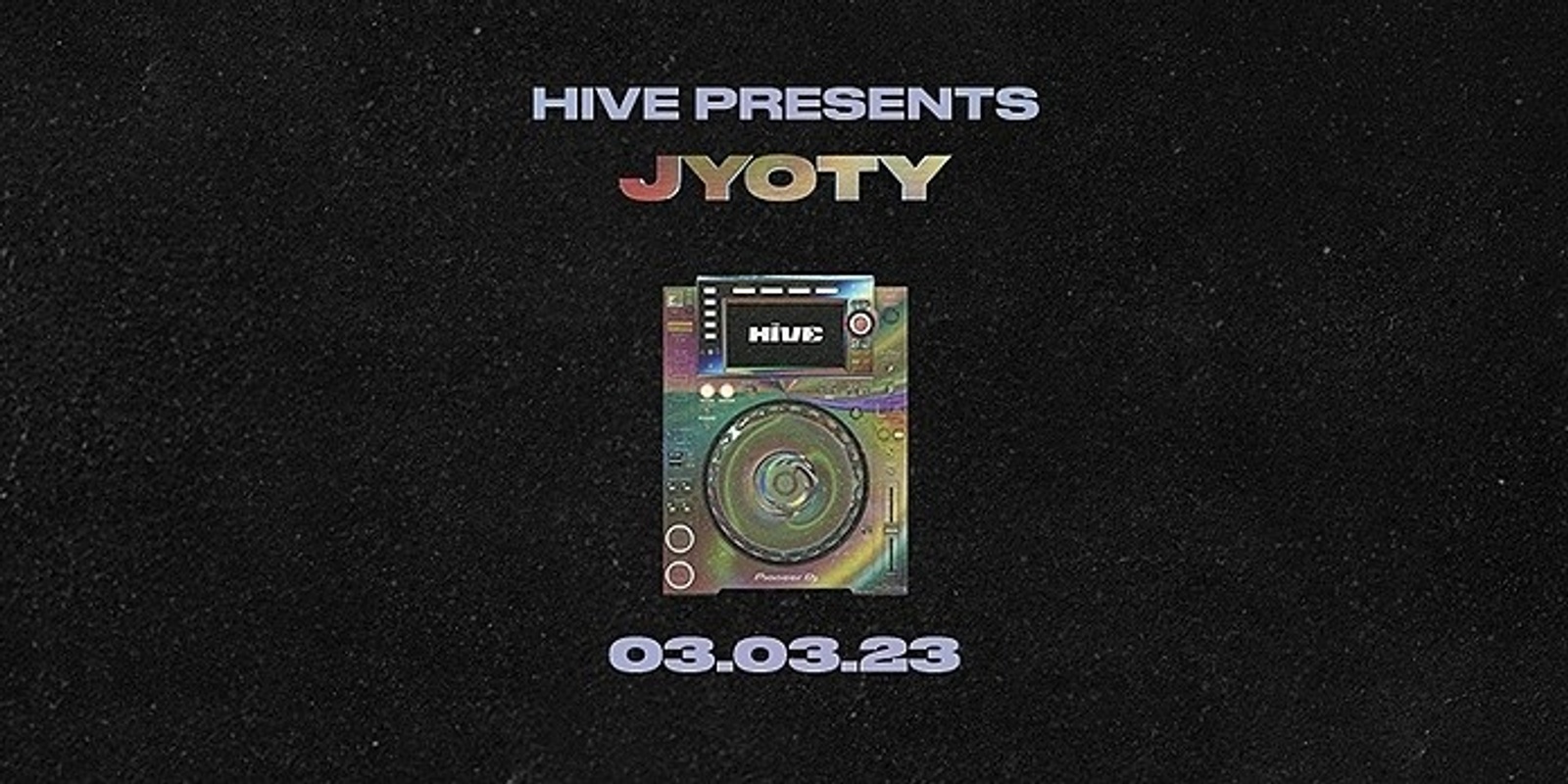 Banner image for HIVE PRESENTS: JYOTY (UK)