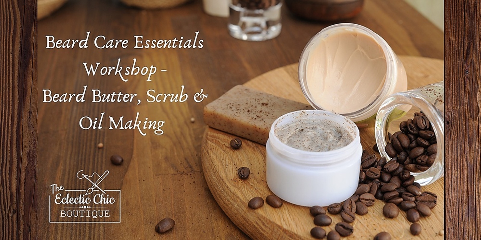 Banner image for Beard Care Essentials Workshop - Make a Beard Scrub, Butter, and Oil
