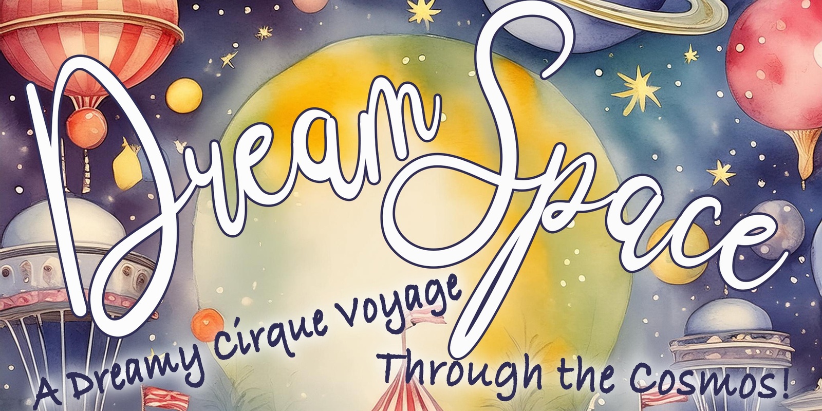 Banner image for DreamSpace: A Dreamy Cirque Voyage Through the Cosmos!