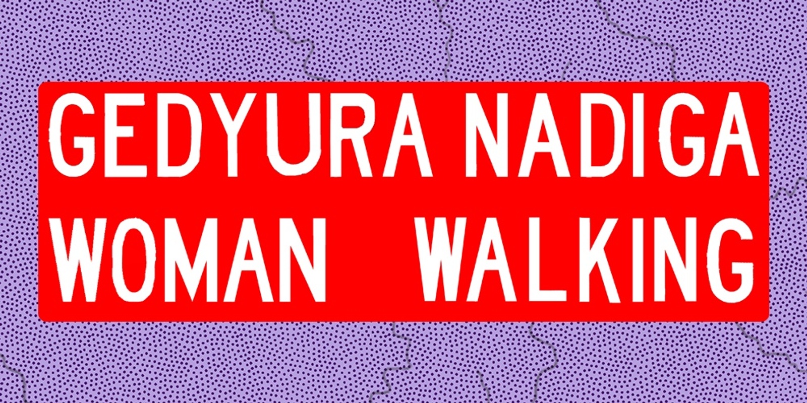 Banner image for GEDYURA NADIGA: Walking Ingelba to Armidale