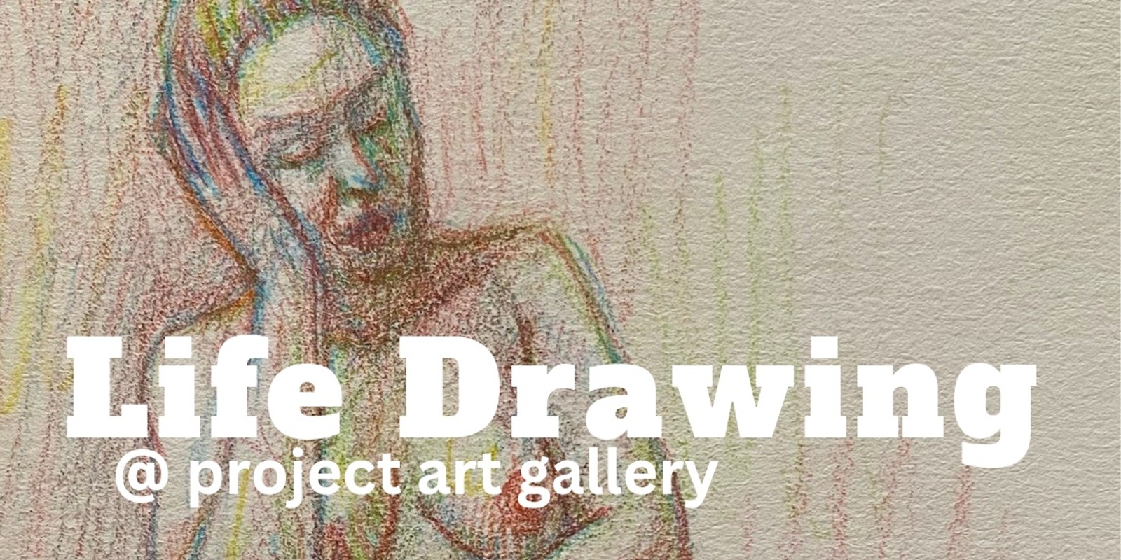 Banner image for Life Drawing @ project gallery