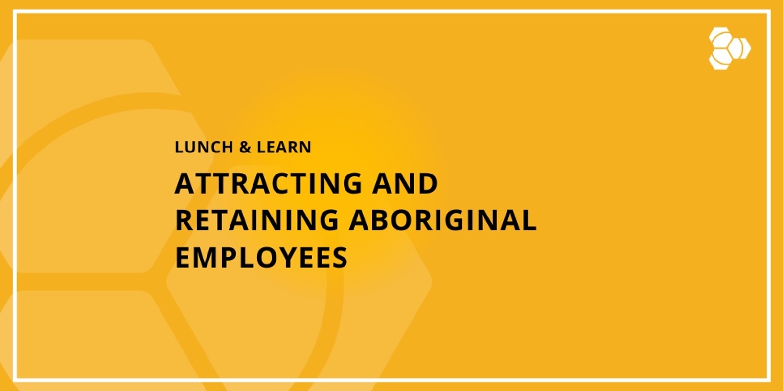 Banner image for Lunch & Learn | Attracting and Retaining Aboriginal Employees