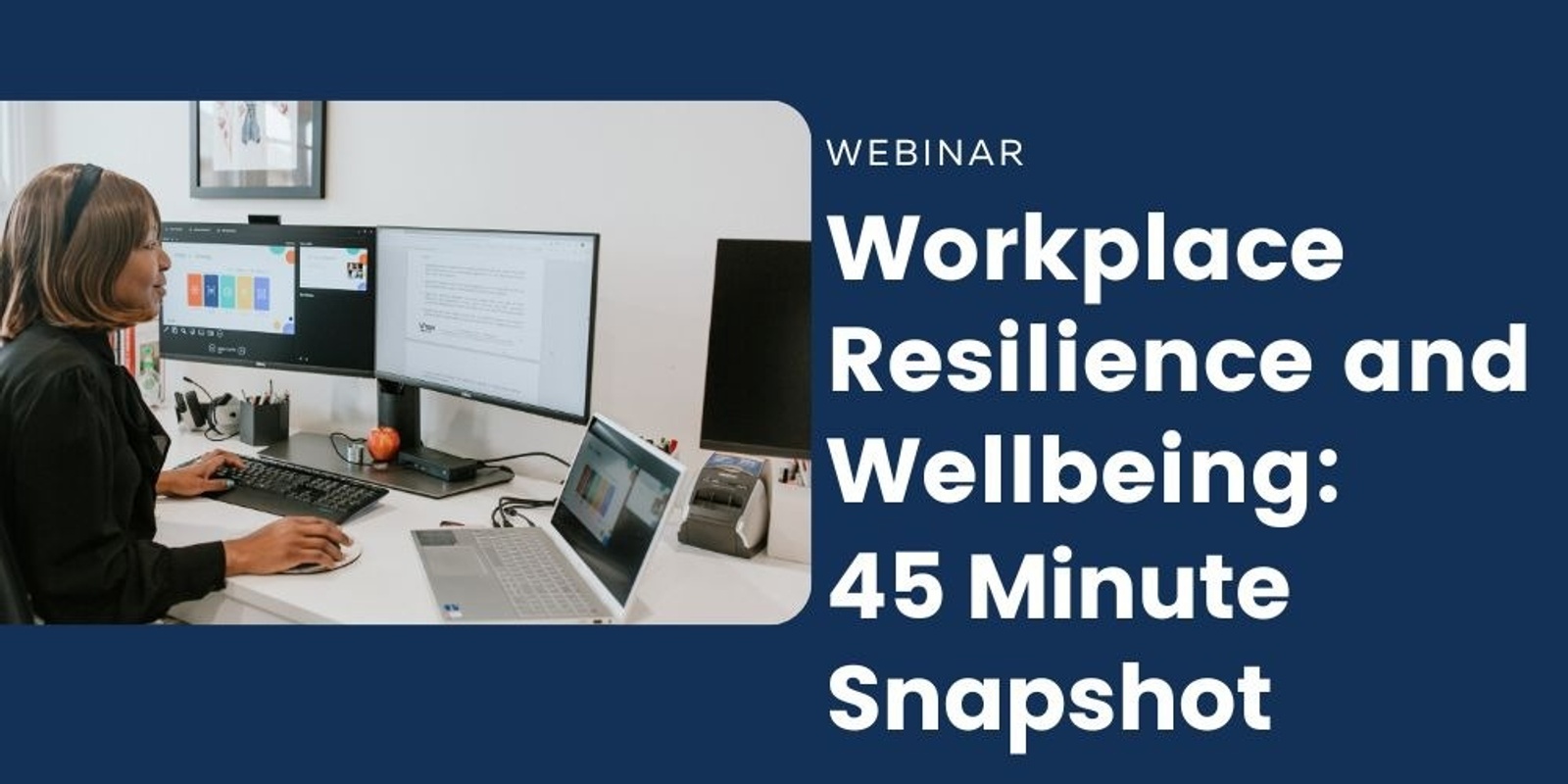 Workplace Resilience and Wellbeing - 45 Minute Snapsot