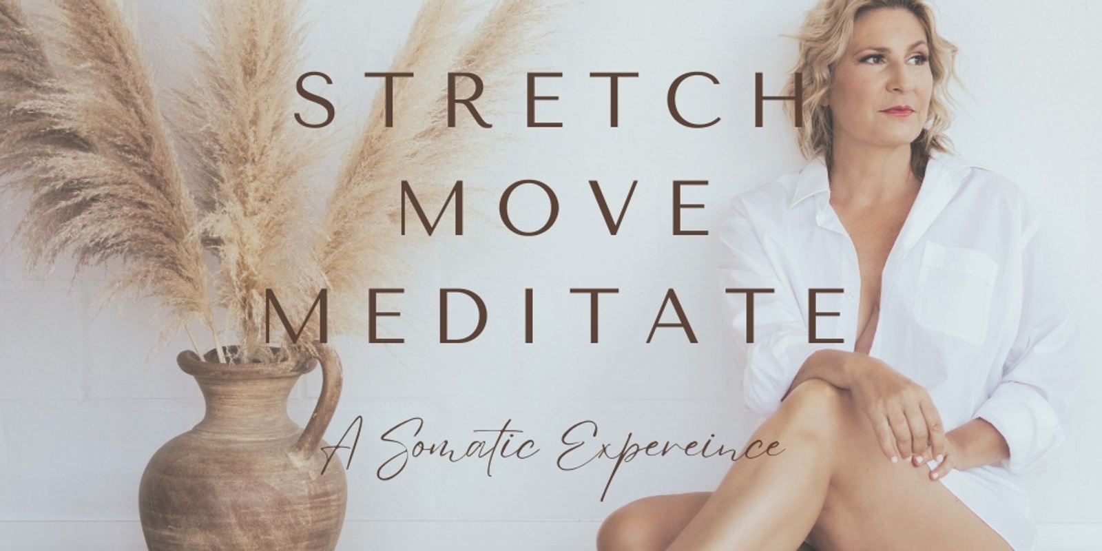 Stretch Move Meditate - A Somatic Experience
