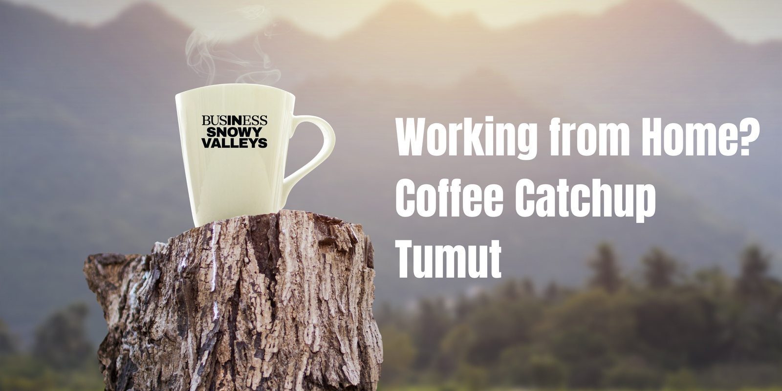 Banner image for Snowy Valleys - Work From Home Coffee Catchup 8 May