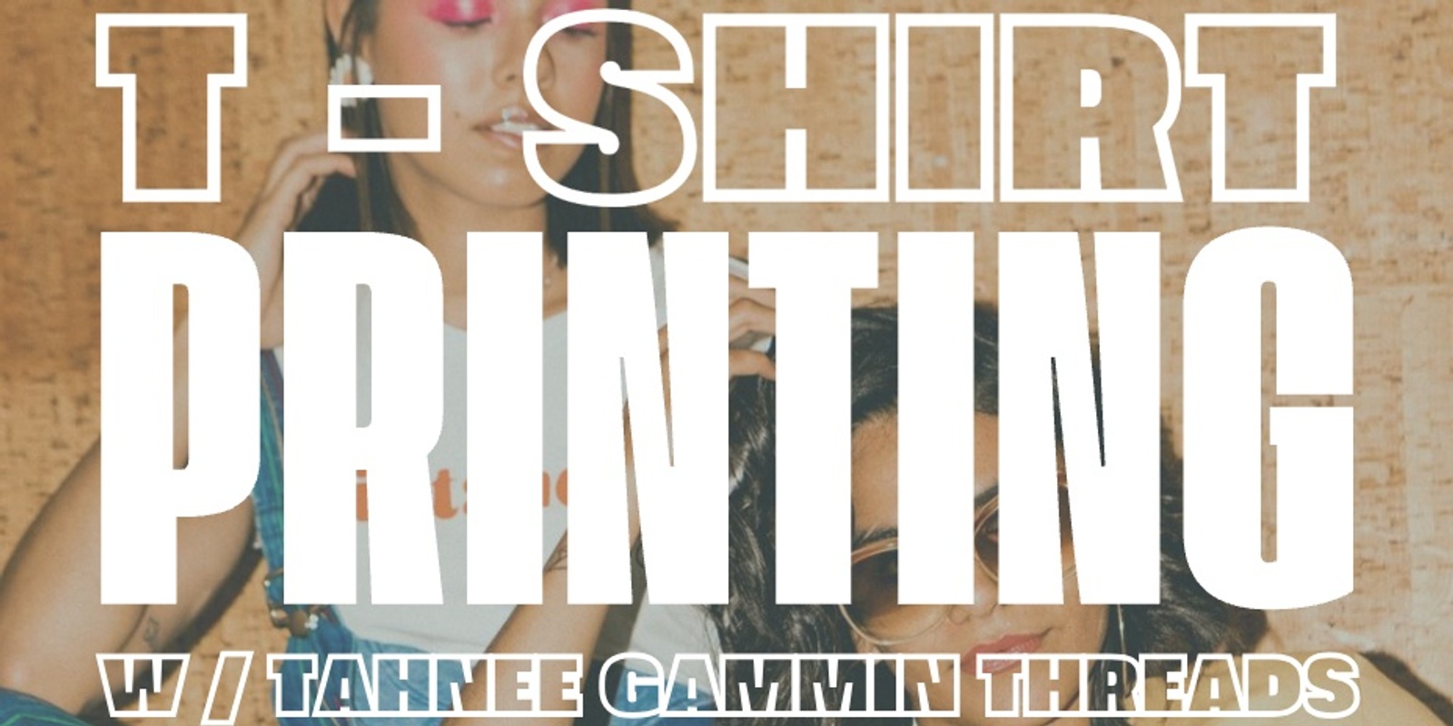 Banner image for T-Shirt Printing W / Tahnee - Gammin Threads