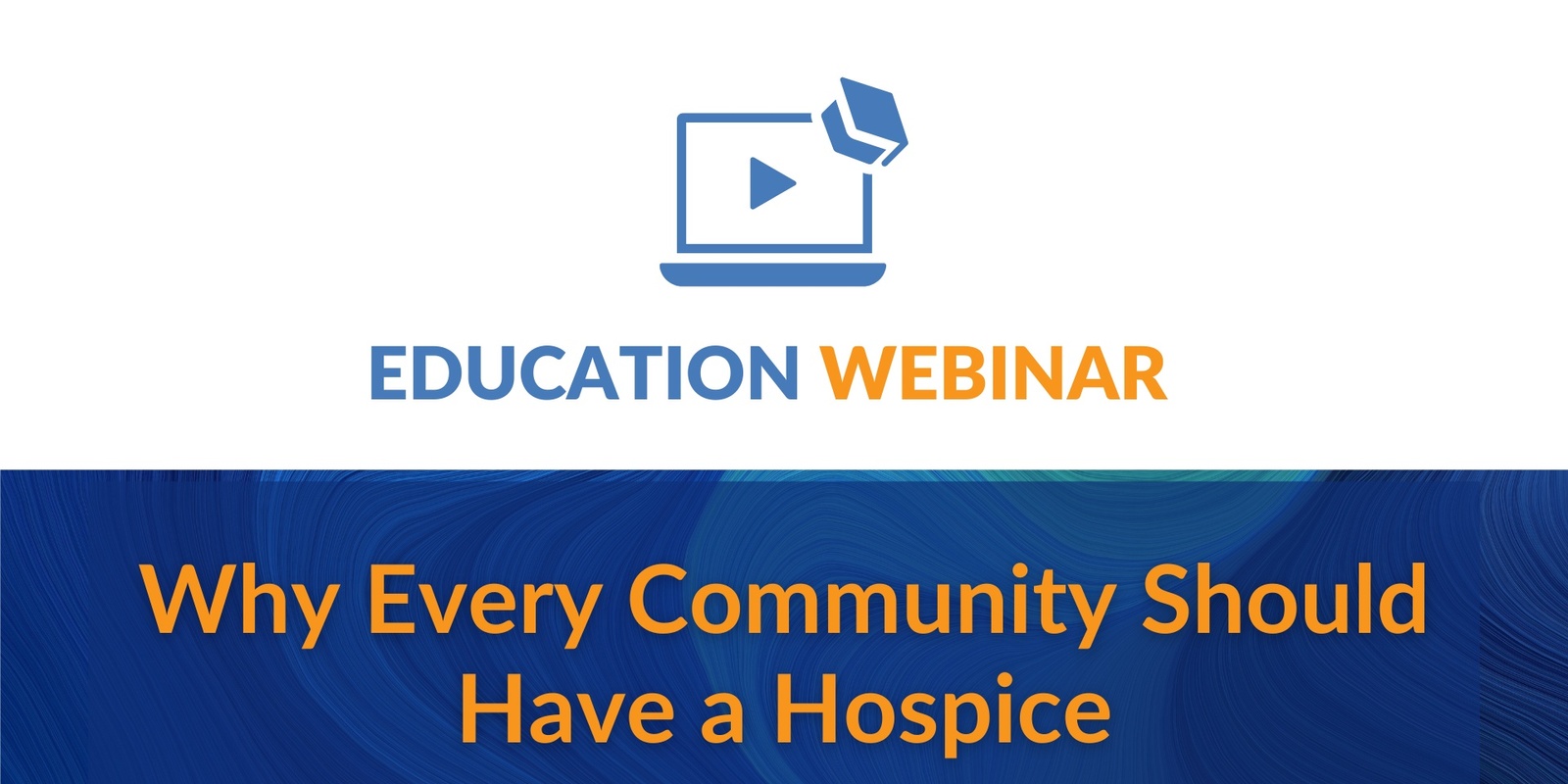 Banner image for Education Webinar | Why every community should have a hospice