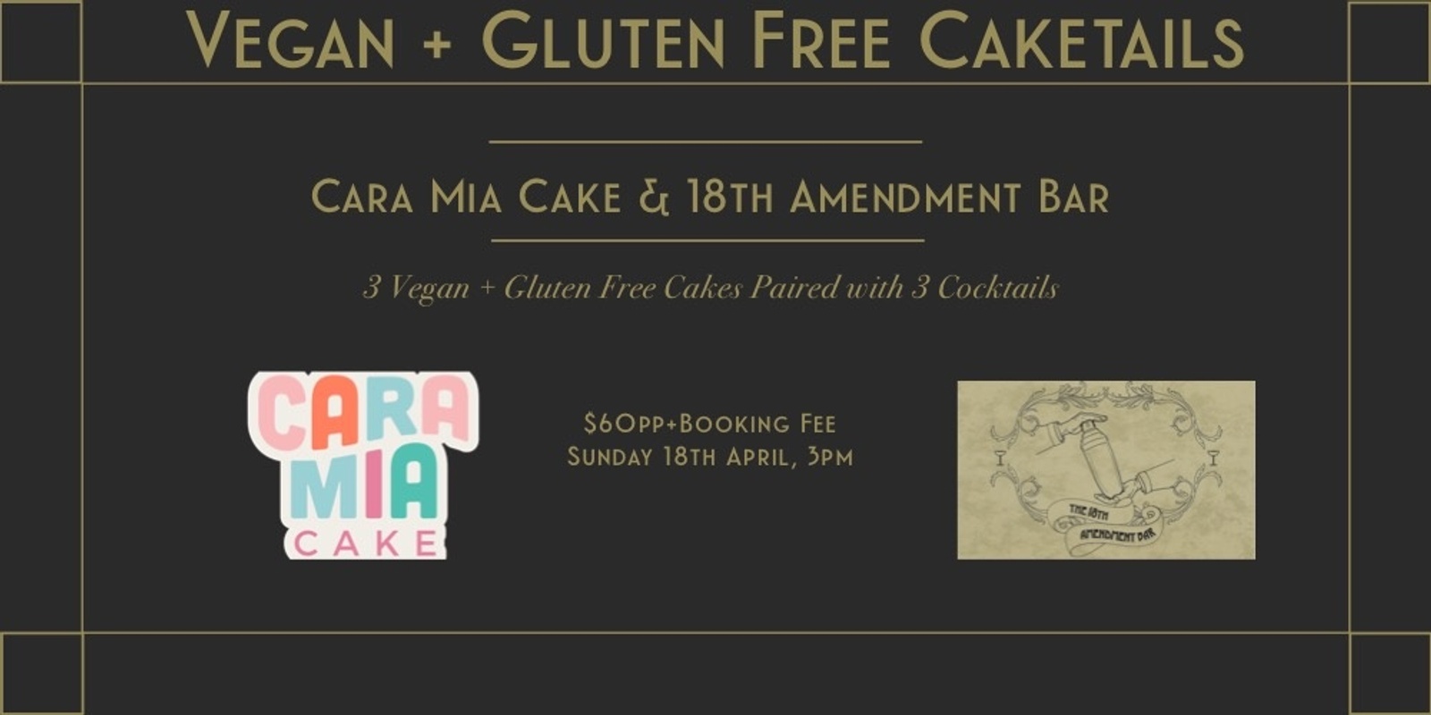 Banner image for Vegan + Gluten Free CakeTails - Cara Mia Cake + 18th Amendment Bar, Ballarat