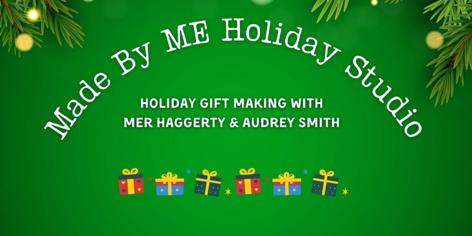 Banner image for Made By Me Studio: Holiday Gift Making Mini Camp with Mer Haggerty & Audrey Smith