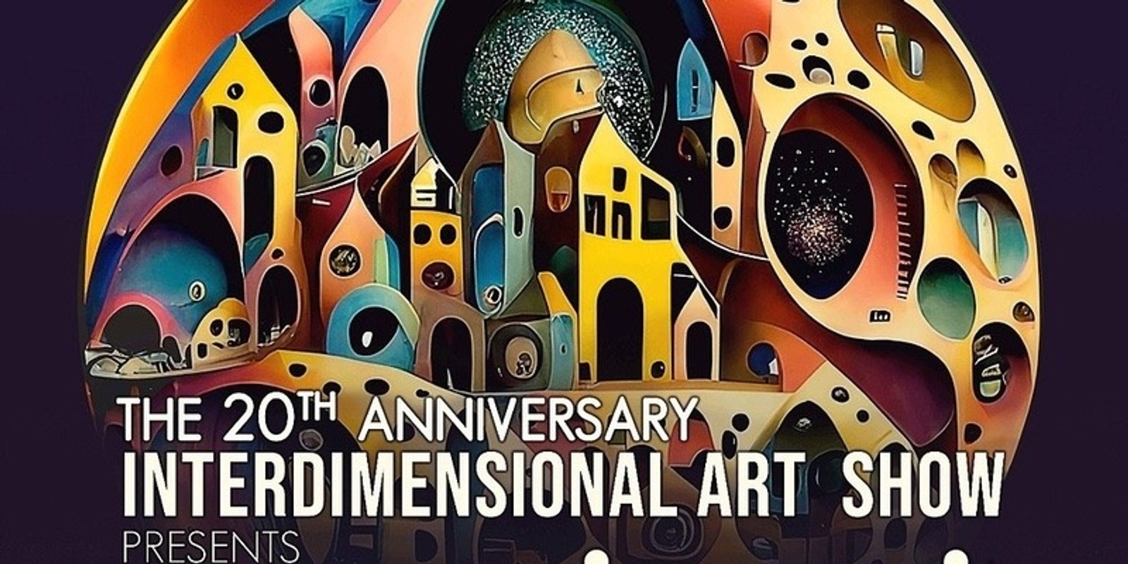 Banner image for 20th Anniversary - Interdimensional Art Show 