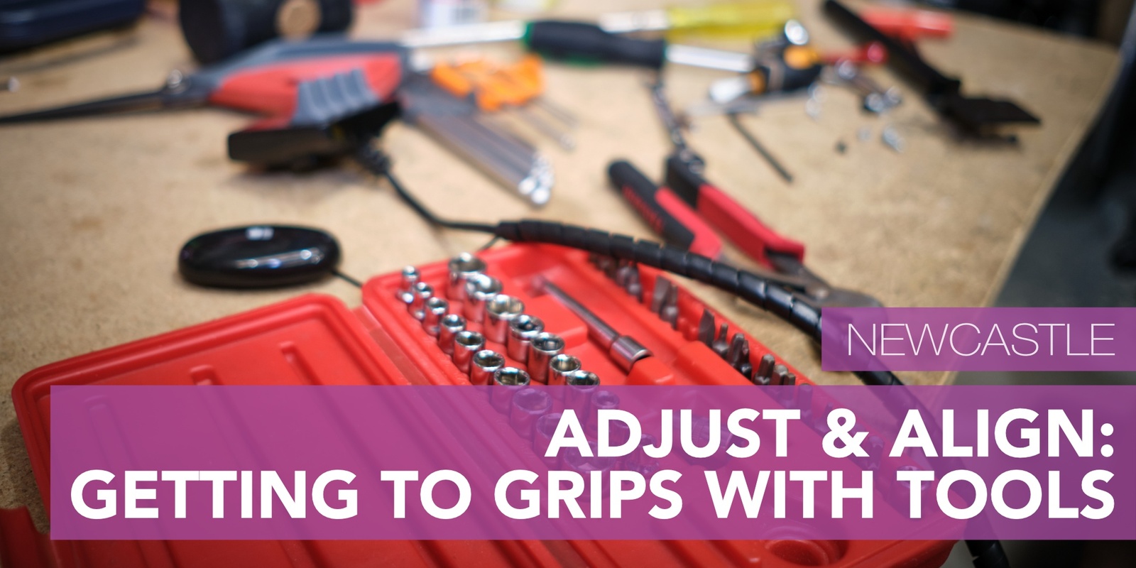 Banner image for Adjust & Align: Getting to Grips With Tools (Newcastle)