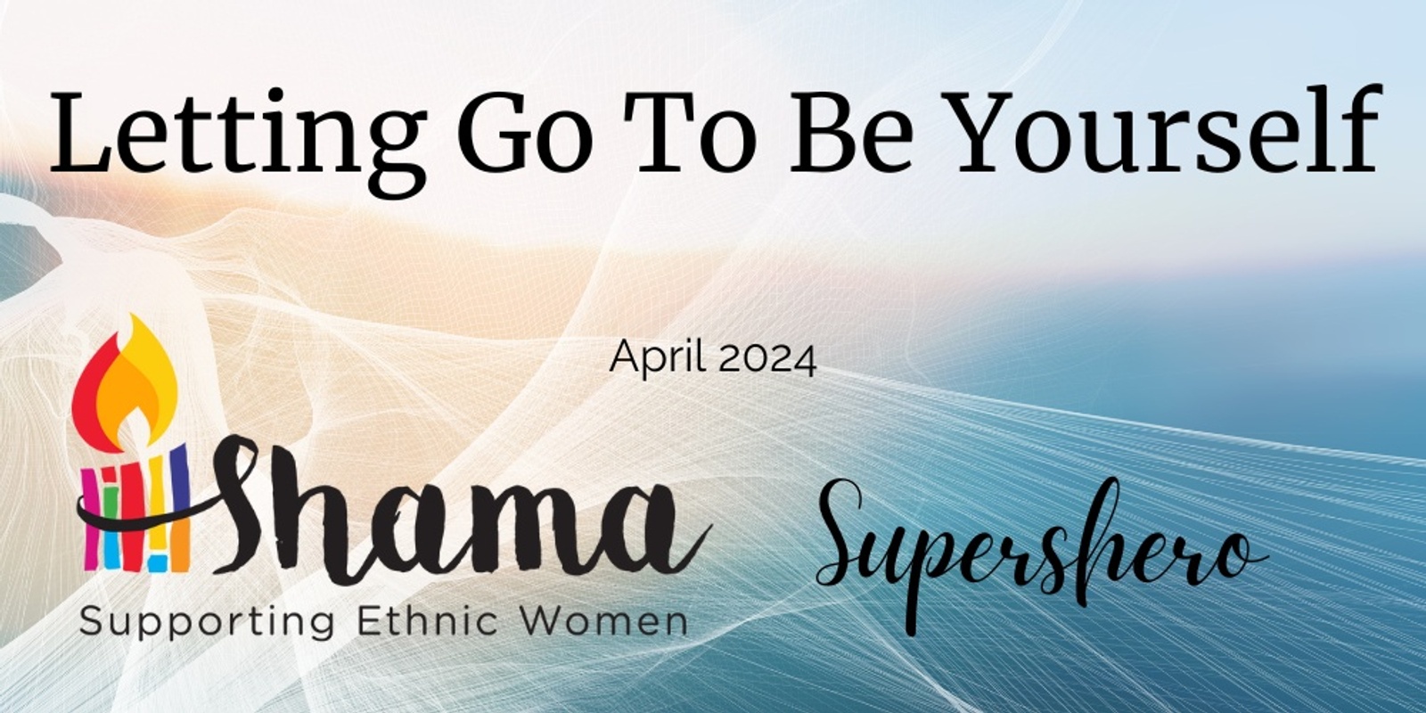 Banner image for Shama SuperSHEro Apr 2024 - Letting Go To Be Yourself