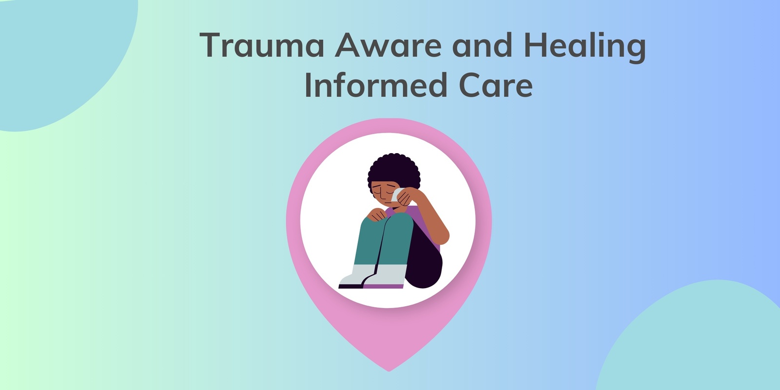 Banner image for Trauma Aware and Healing Informed Care