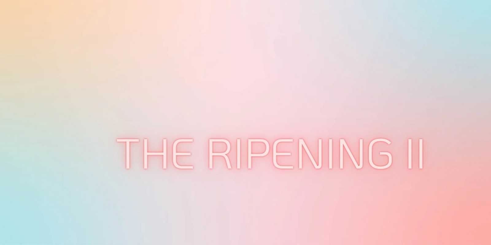 Banner image for The ripening II