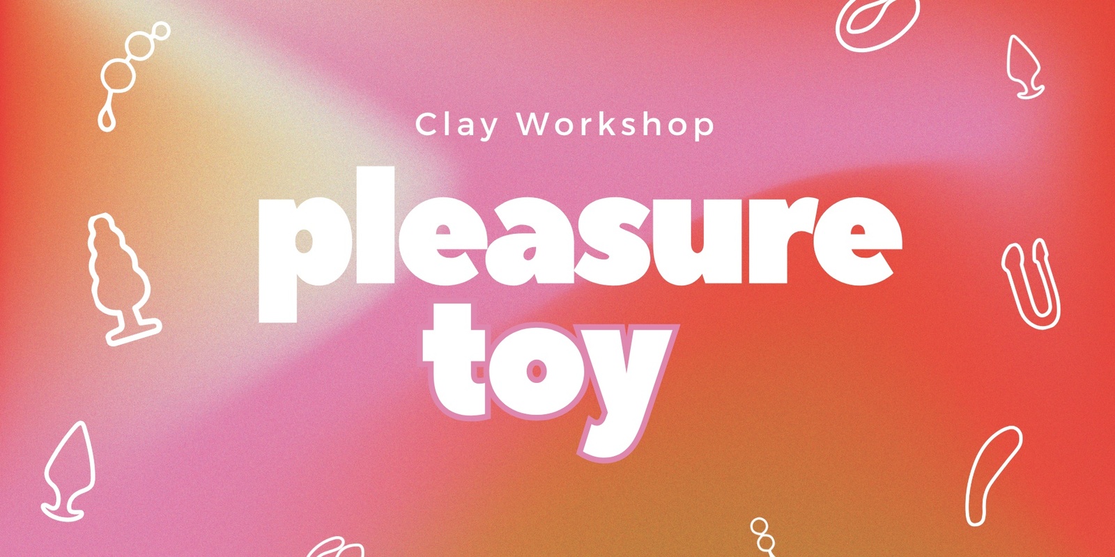 Banner image for PLEASURE TOY: Clay Workshop 1