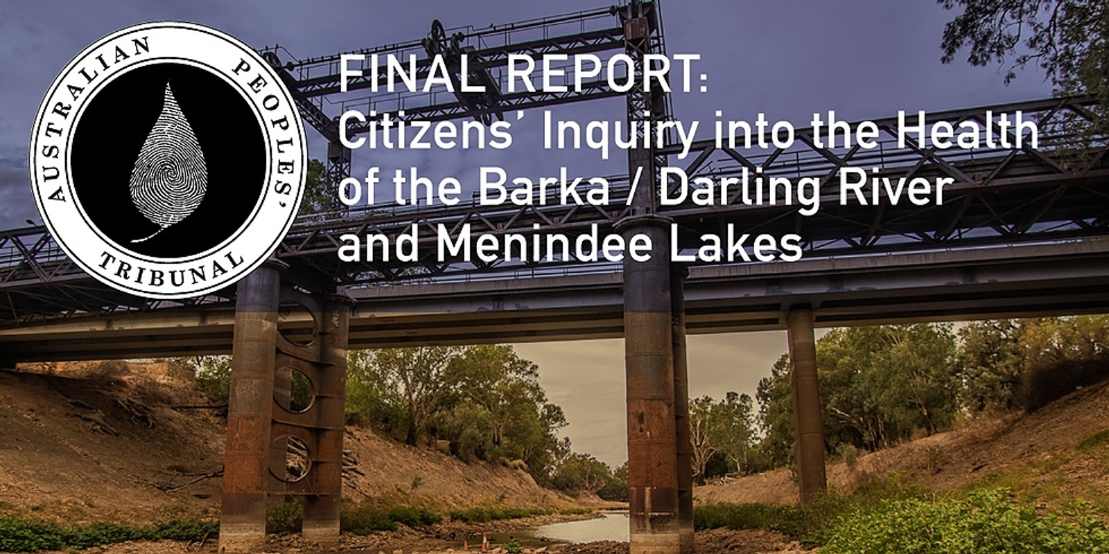 Banner image for LAUNCH EVENT - Final Report of the Citizens' Inquiry into the Health of the Barka/Darling River and Menindee Lakes'