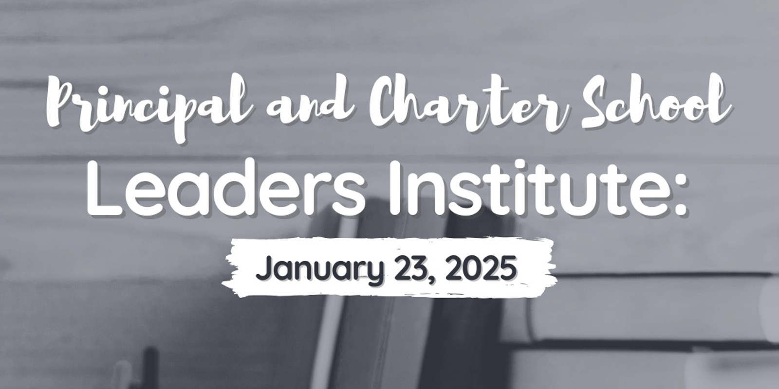 Banner image for 2025 Principal and Charter Leaders Institute: From Surviving to Thriving:  ﻿Empowering Administrators to Transform Special Education Success!