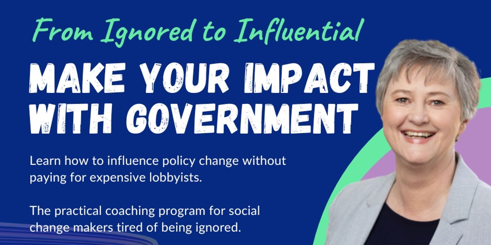 Banner image for From Ignored to Influential: Make Your Impact with Government 8 August 2024