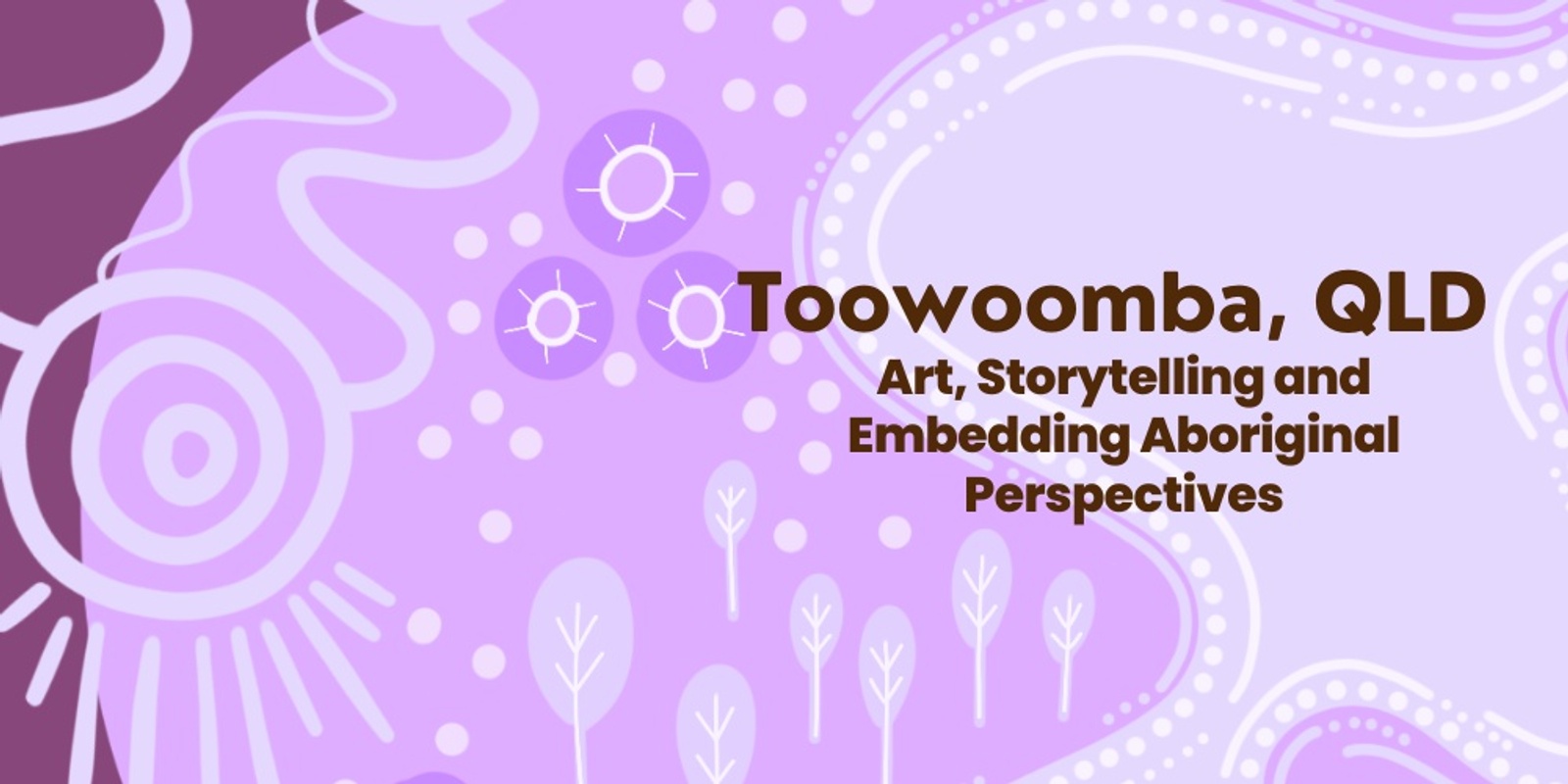 Banner image for "Art, Storytelling and Embedding Aboriginal Perspectives" Toowoomba Sep 2025