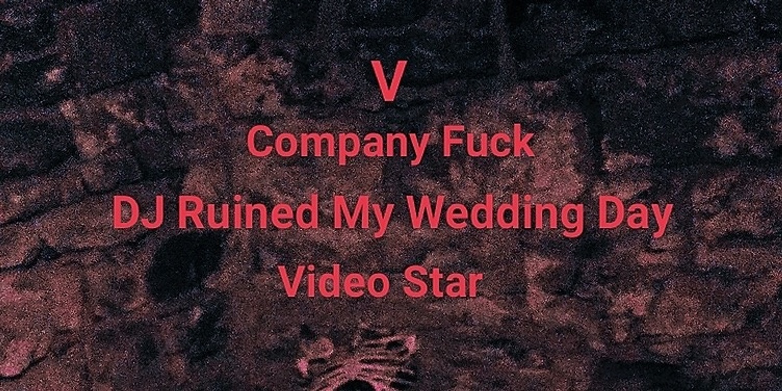 Banner image for COMPANYFUCK ///  V /// DJ RUINED MY WEDDING DAY 