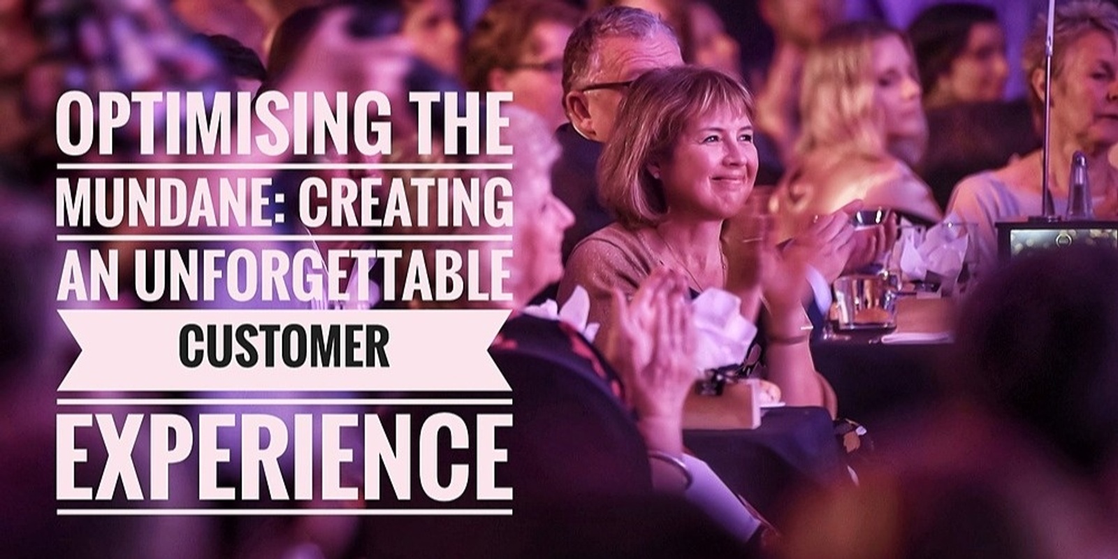 Banner image for Optimising the mundane: Creating an unforgettable customer experience