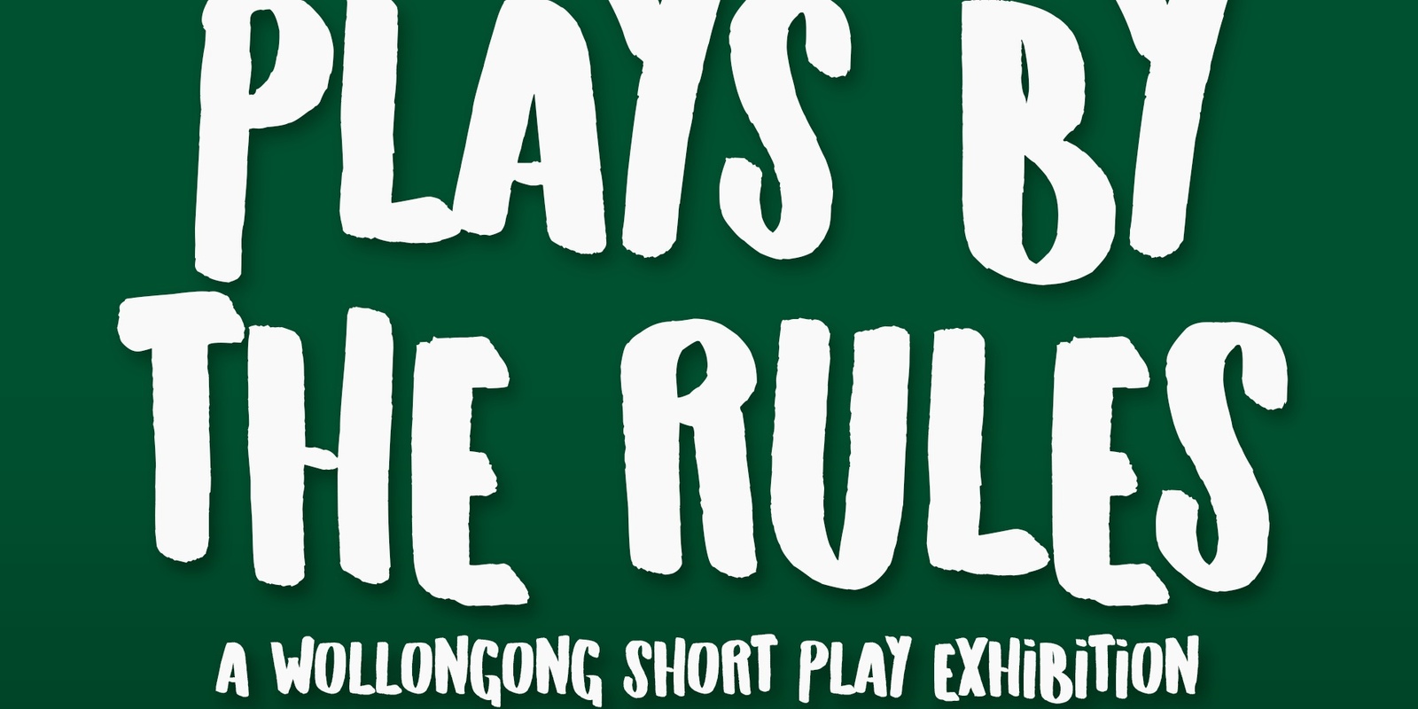 Plays by the Rules : A Wollongong Short Play Exhibition 