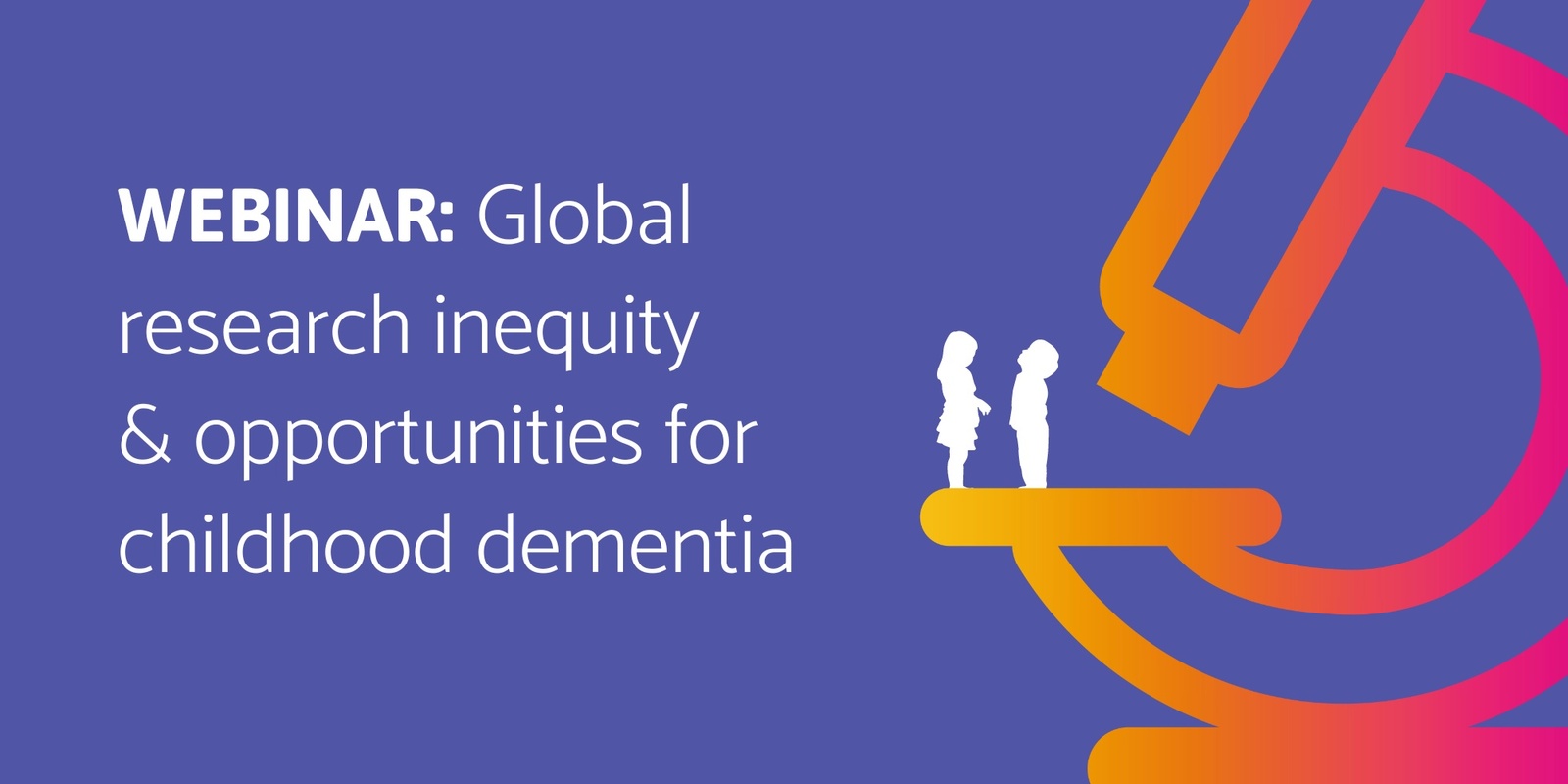 Banner image for Webinar: Global research inequity and opportunities for childhood dementia