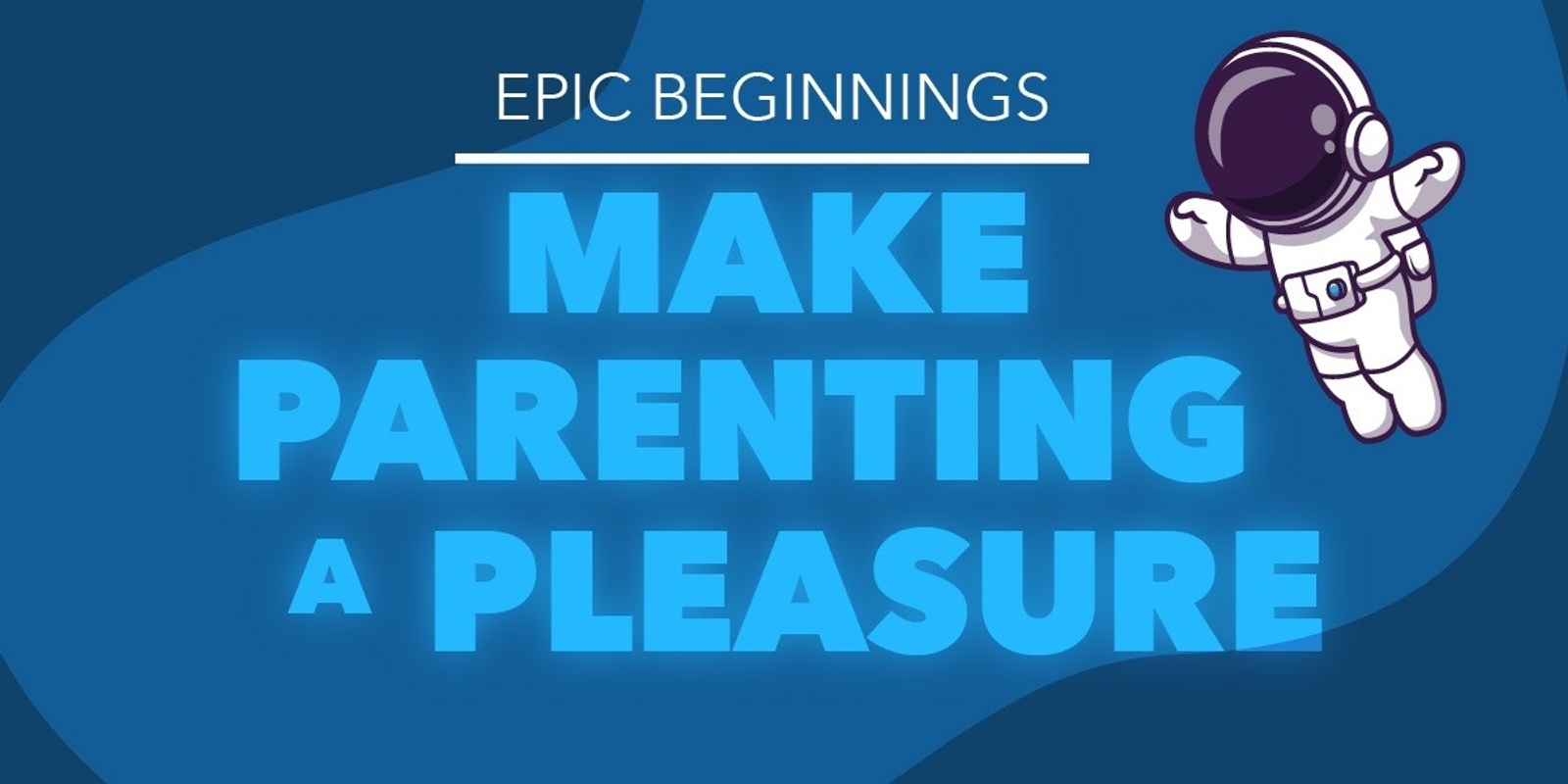 Banner image for Make Parenting A Pleasure Parenting Class with Epic Beginnings