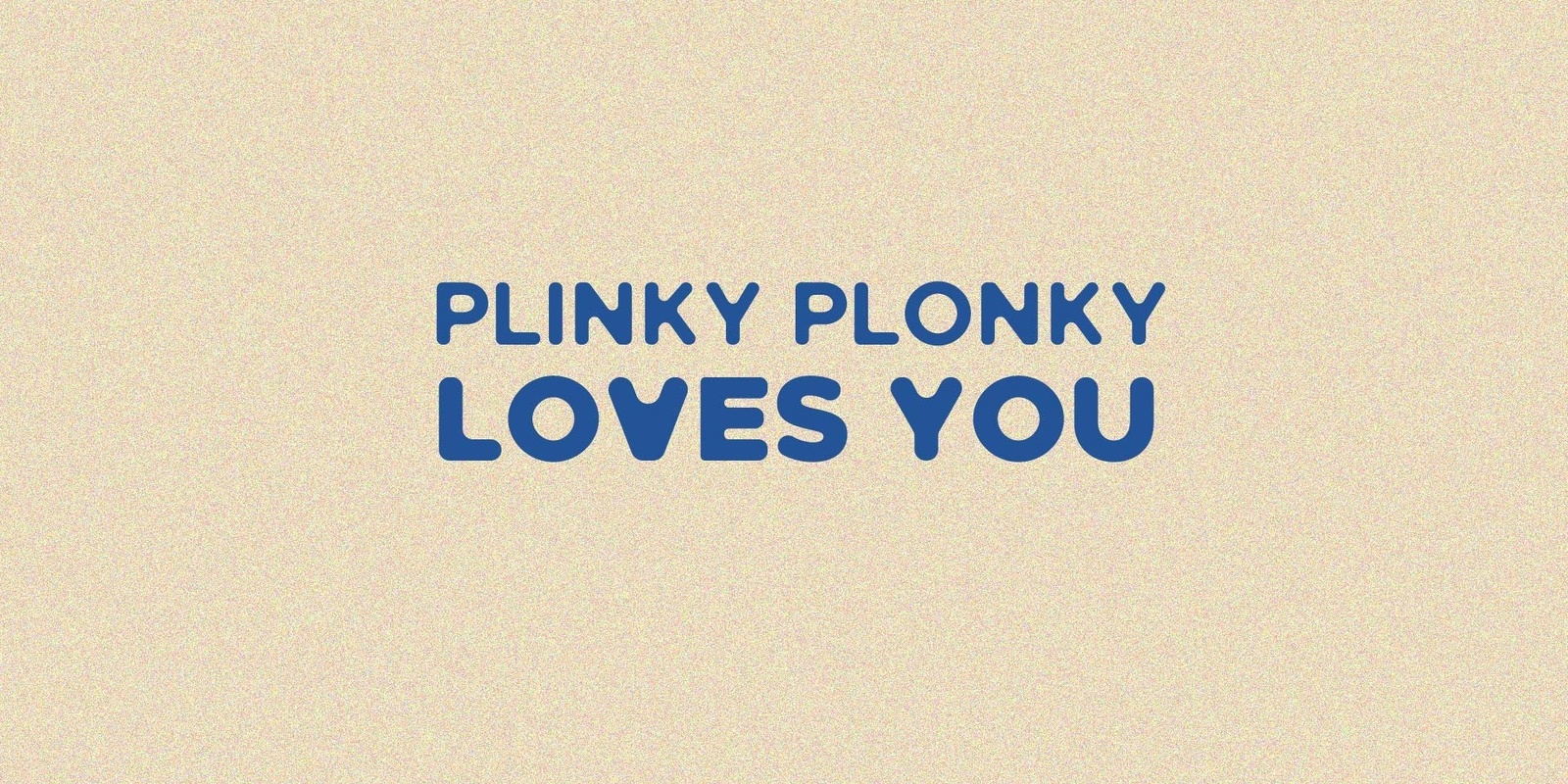 Banner image for Plinky Plonky Loves You