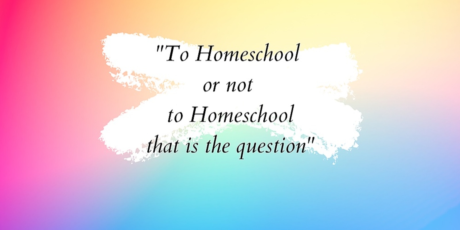 To Homeschool Or Not To Homeschool That Is The Question Humanitix   AB3WKE5iRMyj5B6cknd9