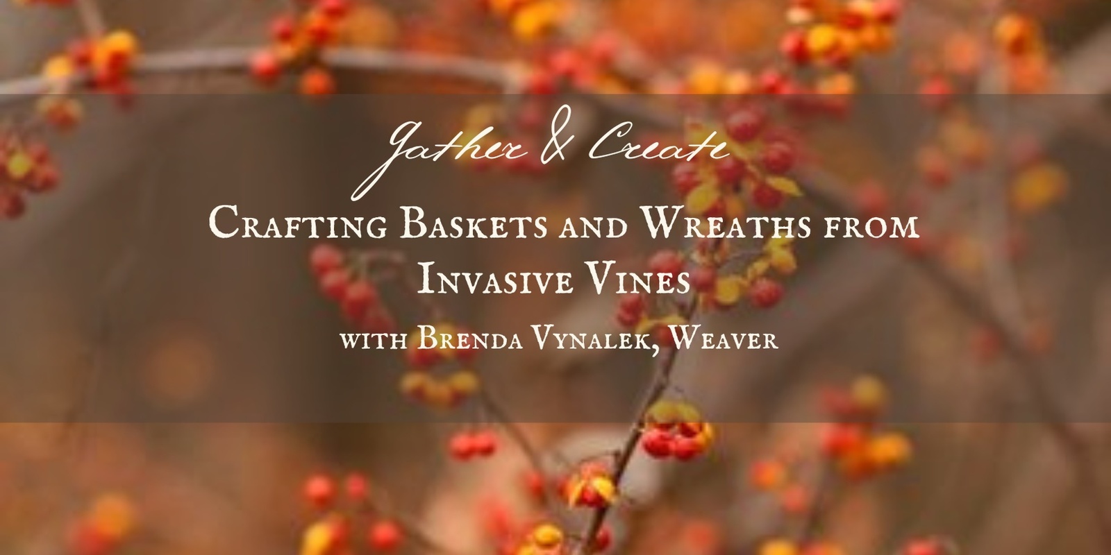 Banner image for Gather & Create: Crafting Baskets and Wreaths from Invasive Vines 