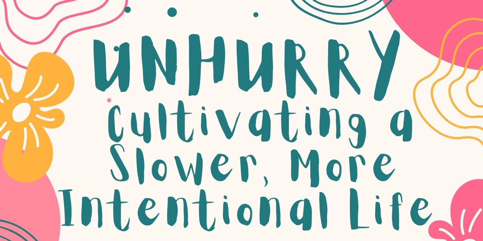 Banner image for Unhurry: Cultivating a Slower, More Intentional Life 