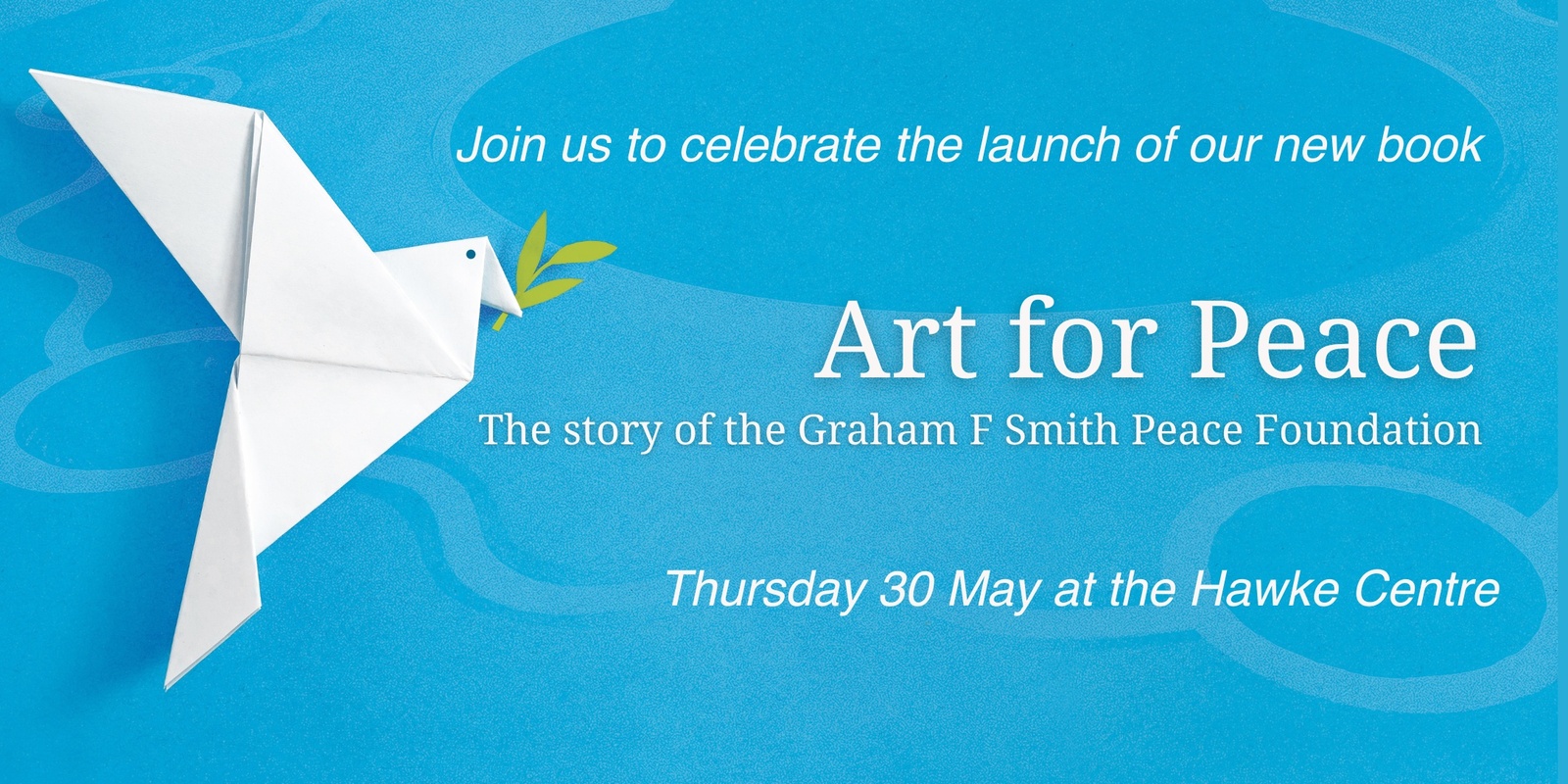 Banner image for Invitation RSVP:  ART for PEACE - The Story of the Graham F Smith Peace Foundation