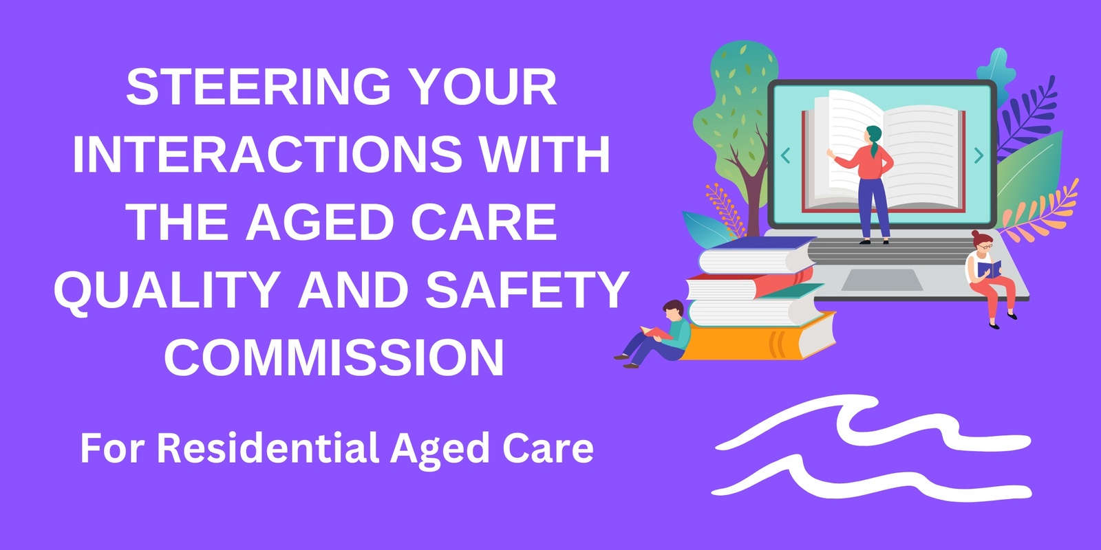 Banner image for Steering your Interactions with the ACQSC for Residential Aged Care 