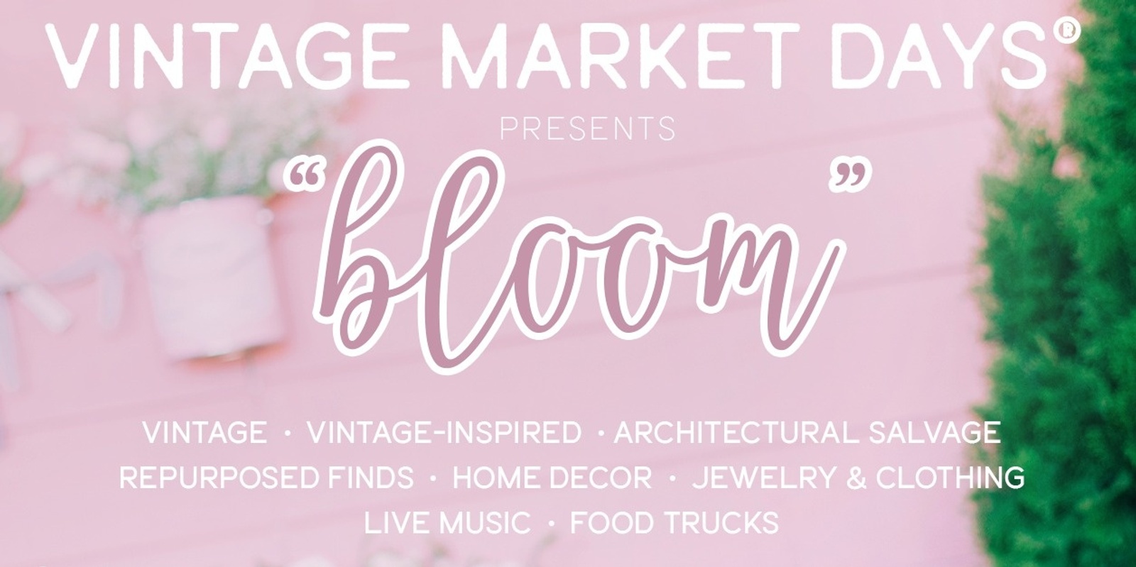 Banner image for Vintage Market Days® of Tampa presents "Bloom"