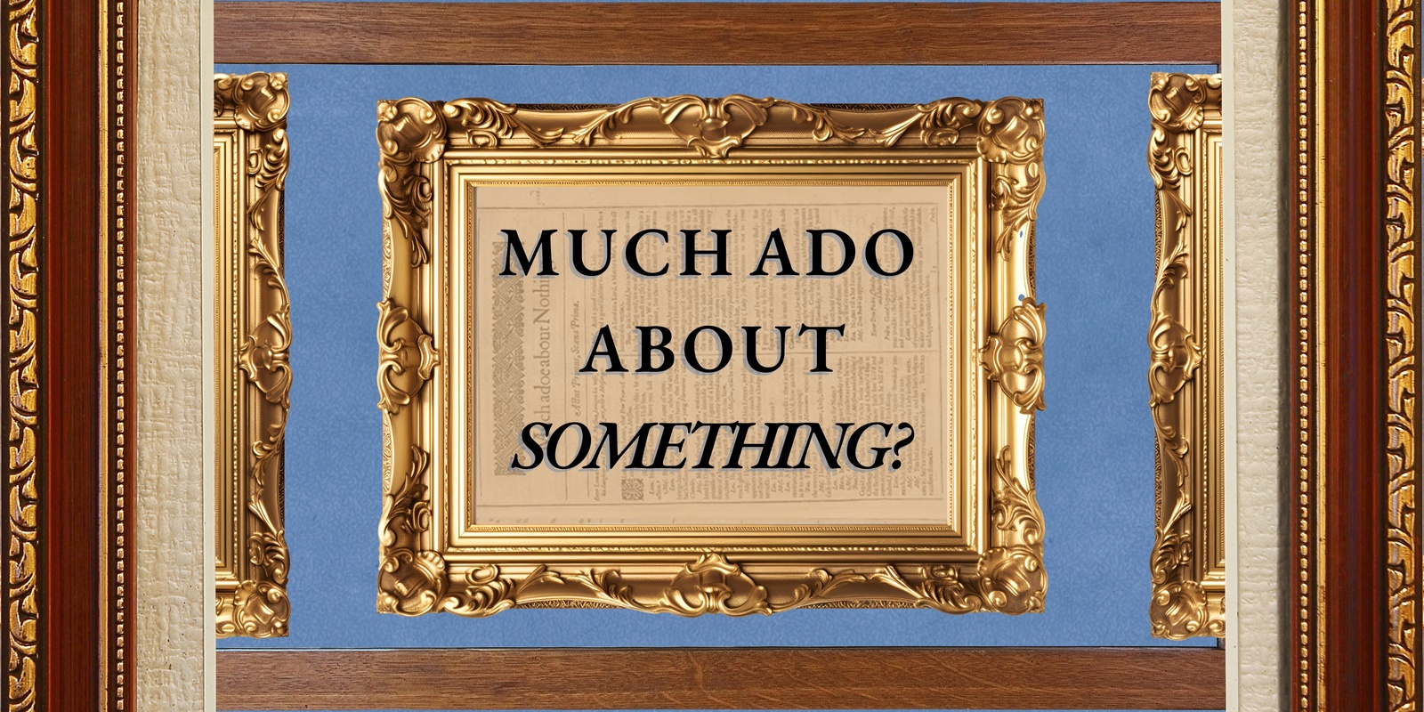 Banner image for Much Ado About Something? 