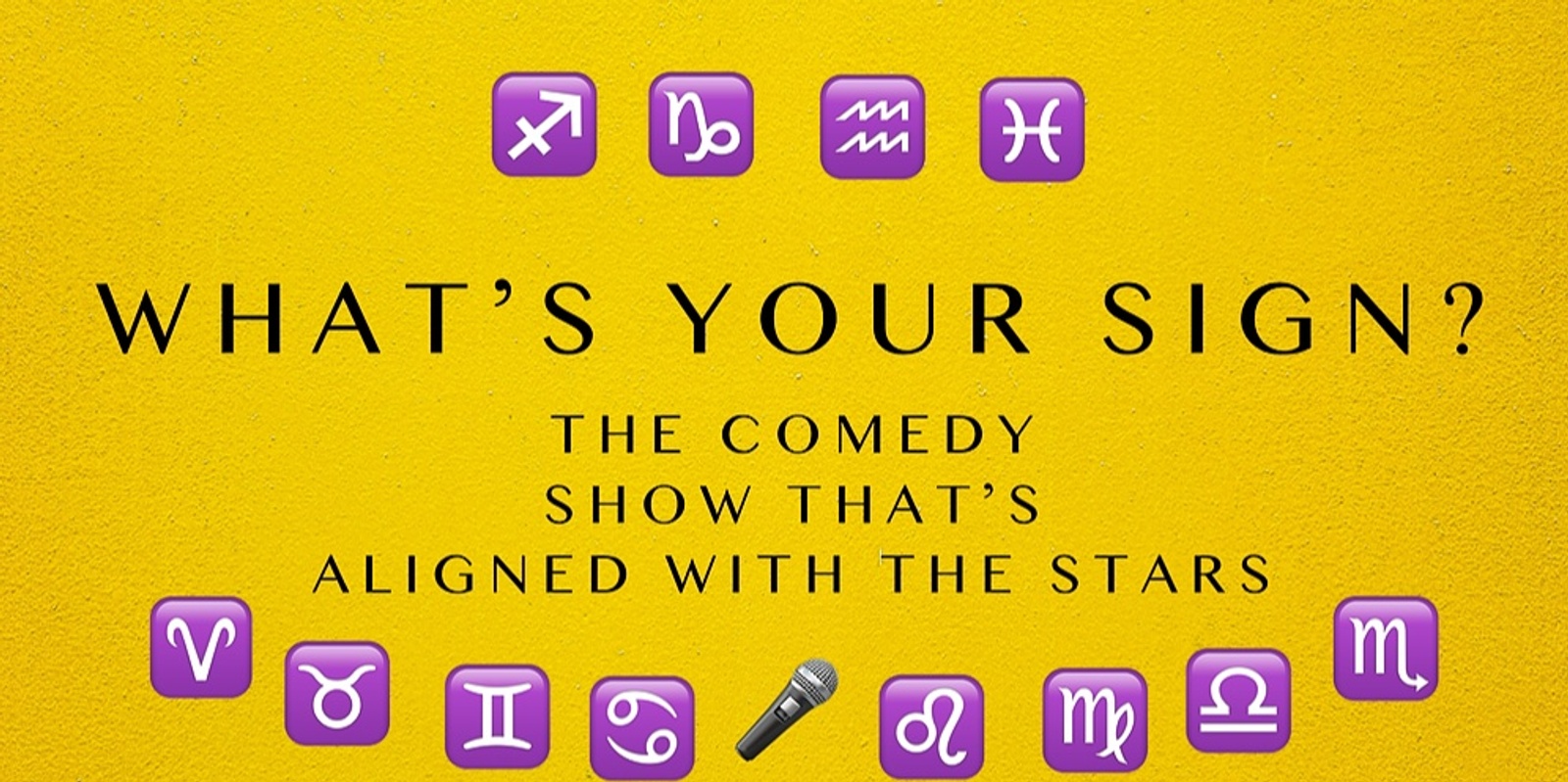 Banner image for IN PERSON | What's Your Sign? The comedy show that’s aligned with the stars